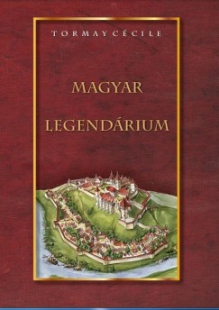 Tormay Ccile - Magyar legendrium