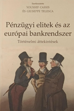 Youssef Cassis (Szerk.) - Giuseppe Telesca (Szerk.) - Pénzügyi elitek és az európai bankrendszer