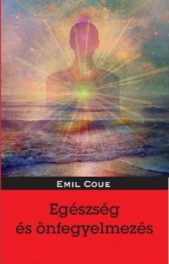 Emil Coué - Egészség és önfegyelmezés
