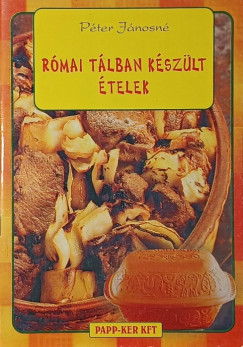 Péter Jánosné - Római tálban készült ételek