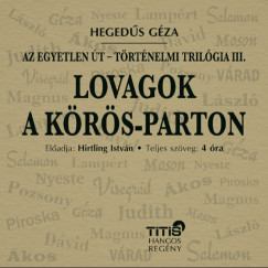 Hegeds Gza - Hirtling Istvn - Lovagok a Krs-parton - Trtnelmi trilgia III.