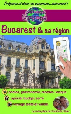 Olivier Rebiere Cristina Rebiere - eGuide Voyage: Bucarest et sa r�gion