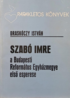 Draskczy Istvn - Szab Imre a Budapesti Reformtus Egyhzmegye els esperese