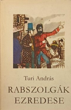 Turi Andr�s - Rabszolg�k ezredese
