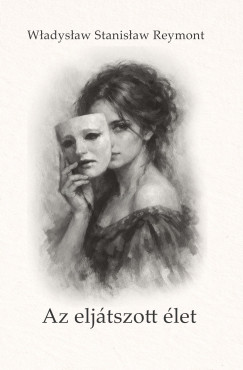 Wladislaw Reymont - Az eljátszott élet