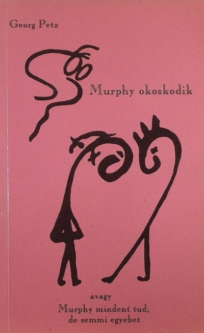 Georg Petz - Murphy okoskodik, avagy Murphy mindent tud, de semmi egyebet