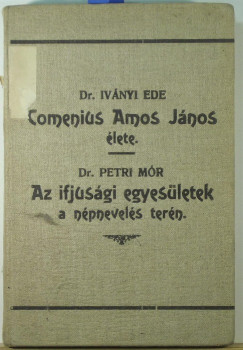 Dr. Ivnyi Ede - Petri Mr - Comenius Amos Jnos lete - Az ifjsgi egyesletek a npnevels tern