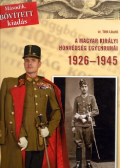 Dr. Tth Lszl - A magyar kirlyi honvdsg egyenruhi 1926-1945
