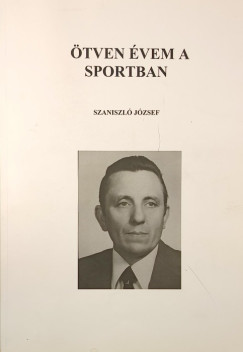 Szaniszló József - Ötven évem a sportban - dedikált