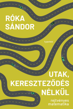 Róka Sándor - Utak, kereszteződés nélkül - Rejtvényes matematika
