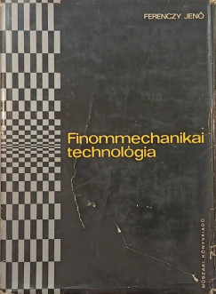 Ferenczy Jen - Finommechanikai technolgia