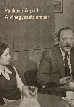 Pünkösti Árpád - A kihegyezett ember