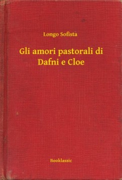 Longo Sofista - Gli amori pastorali di Dafni e Cloe