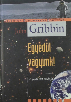 John Gribbin - Egyedül vagyunk!