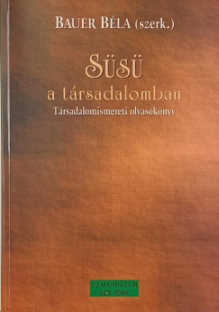Bauer B�la  (Szerk.) - S�s� a t�rsadalomban