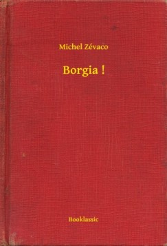 Michel Zvaco - Borgia !