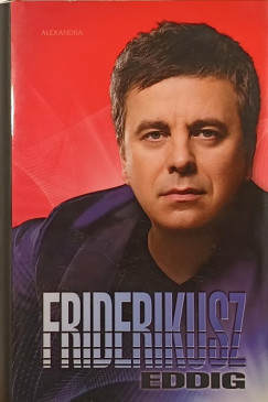Friderikusz Sndor - Mihancsik Zsfia - Friderikusz - eddig
