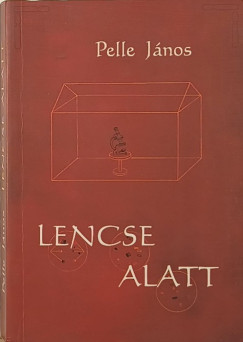 Pelle János - Lencse alatt