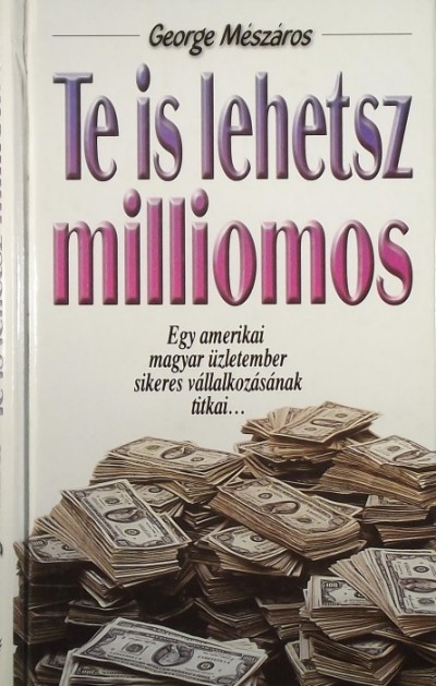 George Mészáros - Te is lehetsz milliomos