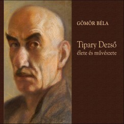 Gmr Bla - Tipary Dezs lete s mvszete