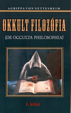 Heinrich Cornelius Agrippa Von Nettesheim - Okkult filozfia I.