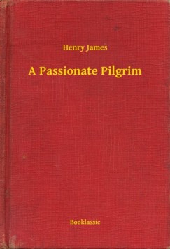 Henry James - A Passionate Pilgrim