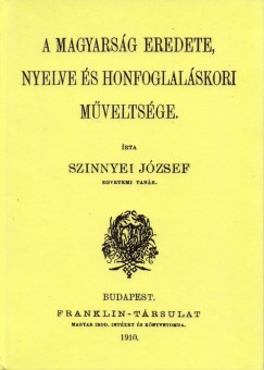 Szinnyei Jzsef - A magyarsg eredete, nyelve s honfoglalskori mveltsge