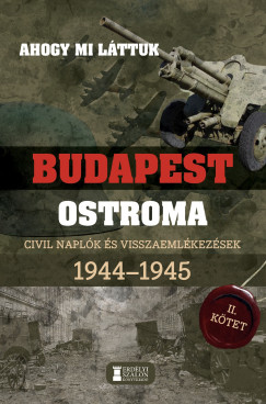 Mihlyi Balzs  (Szerk.) - Ahogy mi lttuk - Budapest ostroma 1944-1945 - II. ktet