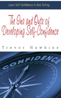 Trevor Hawkins - The Ins and Outs of Developing Self-Confidence