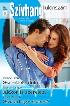 Dianne Drake - Marion Lennox - Carol Marinelli - Szvhang klnszm 60. - Szeretlek, doki, Akkor is szerelem, Szabad egy szexre?