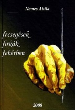 Dr. Nemes Attila - Fecsegsek, firkk, fehrben