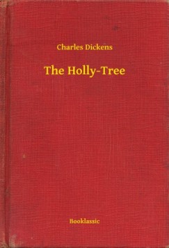 Charles Dickens - The Holly-Tree