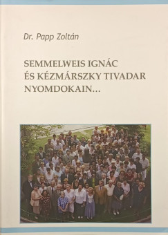 Dr. Papp Zoltán - Semmelweis Ignác és Kézmárszky Tivadar nyomdokain... - dedikált