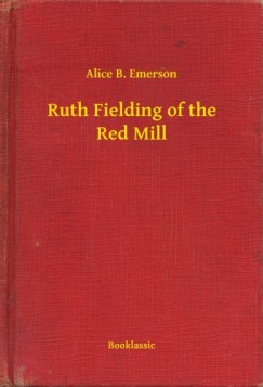 Alice B. Emerson - Ruth Fielding of the Red Mill