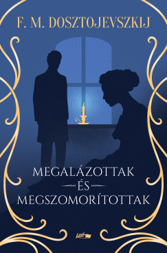 Fjodor Mihajlovics Dosztojevszkij - Megalzottak s megszomortottak