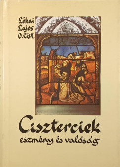 Lékai Lajos - A ciszterciek - Eszmény és valóság