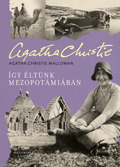 Agatha Christie - �gy �lt�nk Mezopot�mi�ban