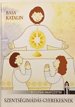Basa Katalin - Szents�gim�d�s gyerekeknek