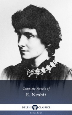 Edith Nesbit - Complete Novels of E. Nesbit (Illustrated)
