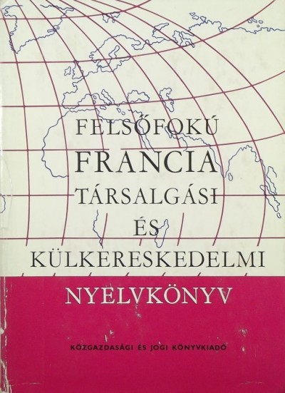 Magyar Miklós - Reznák Lászlóné - Felsőfokú francia társalgási és külkereskedelmi nyelvkönyv