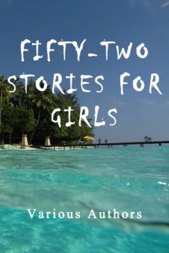 Various Authors - Fifty-Two Stories For Girls