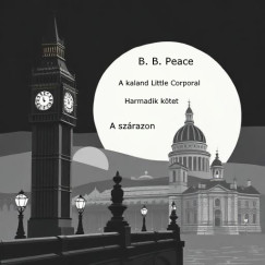 B. B. Peace  (Pregh Bal�zs) - A kaland: Little Corporal III. - A sz�razon