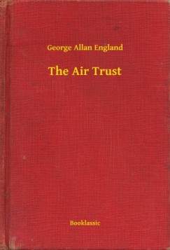 George Allan England - The Air Trust