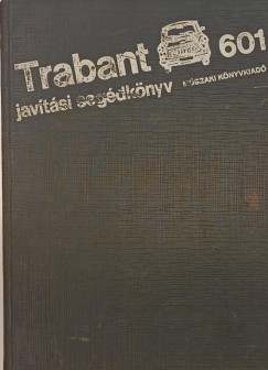 Hack Emil (Szerk.) - Trabant 601 javítási segédkönyv