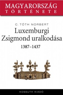 C. Tth Norbert - Luxemburgi Zsigmond uralkodsa 1387-1437