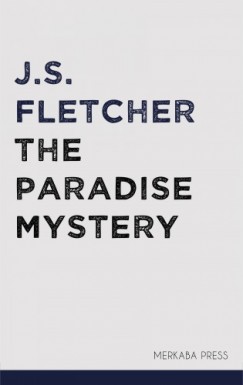 J.S. Fletcher - The Paradise Mystery