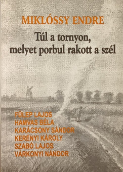 Miklóssy Endre - Túl a tornyon, melyet porbul rakott a szél