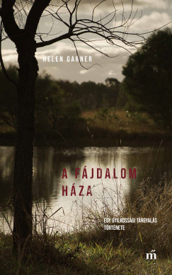 Helen Garner - A fájdalom háza