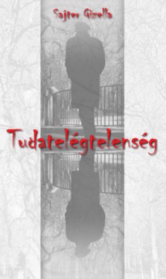 Sajter Gizella - Tudatelgtelensg