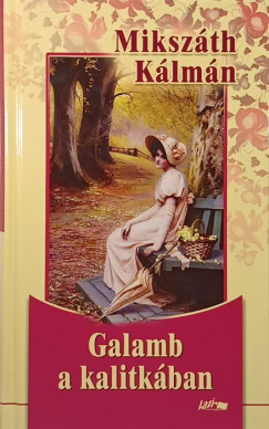 Mikszth Klmn - Galamb a kalitkban